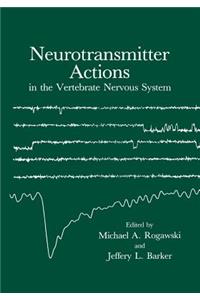 Neurotransmitter Actions in the Vertebrate Nervous System