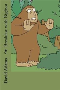 Breakfast with Bigfoot