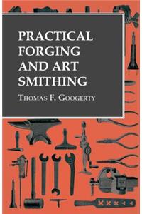 Practical Forging and Art Smithing
