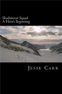 Shadowstar Squad: Book One: A Hero's Beginning