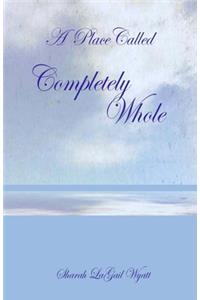 A Place Called Completely Whole