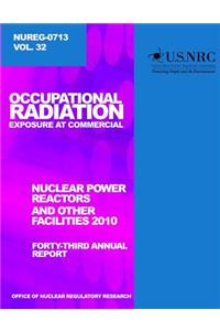 Occupational Radiation Exposure and Commercial Nuclear Power Reactors and Other Facilities 2010: Forty-Third Annual Report