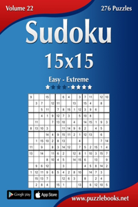 Sudoku 15x15 - Easy to Extreme - Volume 22 - 276 Puzzles