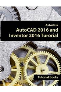 Autodesk AutoCAD 2016 and Inventor 2016 Tutorial