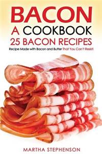 Bacon, a Cookbook - 25 Bacon Recipes