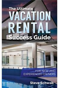 Ultimate Vacation Rental Success Guide