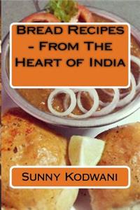 Bread Recipes - From The Heart of India