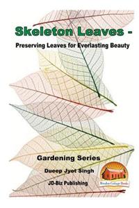 Skeleton Leaves - Preserving Leaves for Everlasting Beauty