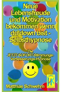 Neue Lebensfreude und Motivation bekommen wenn du down bist - Selbsthypnose