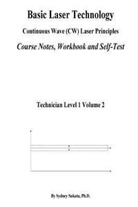 Basic Laser Technology: Continuos Wave (Cw) Laser Principles Course Notes, Workbook and Self-Test