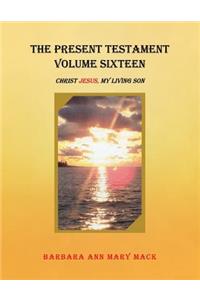 The Present Testament Volume Sixteen