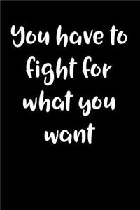 You have to fight for what you want