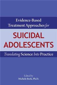 Evidence-Based Treatment Approaches for Suicidal Adolescents