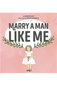 Marry a Man Like Me