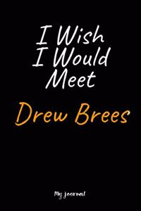 I Wish I Would Meet Drew Brees