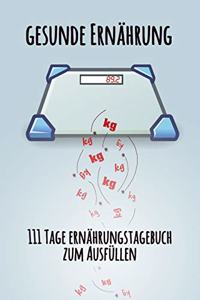 gesunde Ernährung - 111 Tage Ernährungstagebuch zum Ausfüllen