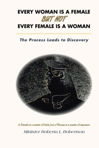 Every Woman Is a Female but Not Every Female Is a Woman: The Process Leads to Discovery