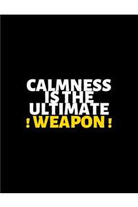 Calmness Is The Ultimate Weapon