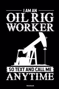 I am an Oil rig worker so text and call me anytime