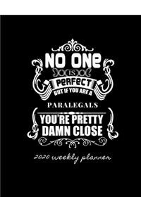 No One Is Perfect But If You Are a Paralegals You're Pretty Damn Close 2020 Weekly Planner