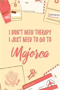 I Don't Need Therapy I Just Need To Go To Majorca