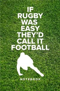 If Rugby Was Easy They'd Call It Football - Notebook