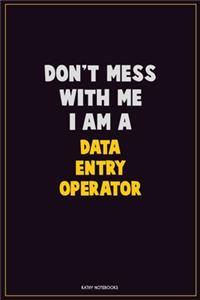 Don't Mess With Me, I Am A Data Entry Operator