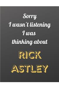 Sorry I wasn't listening I was thinking about Rick Astley