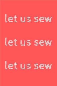 Let us sew, let us sew, let us sew