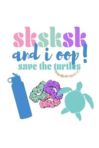 SKSKSK And I oop Save The Turtles