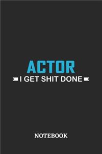 Actor I Get Shit Done Notebook