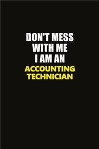 Don't Mess With Me I Am An Accounting Technician