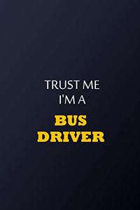 Trust Me I'm A Bus driver Notebook - Funny bus driver Gift