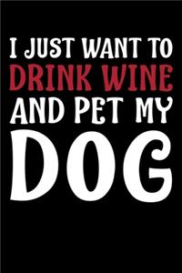 I Just Want To Drink Wine And Pet My Dog