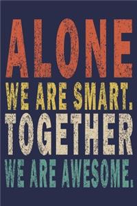 Alone We Are Smart. Together We are Awesome.