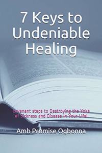 7 Keys to Undeniable Healing