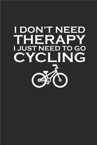 I Dont Need Therapy I Just Need to Go Cycling