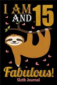 I Am 15 And Fabulous! Sloth Journal: Sloth Notebook And Journal To Write In For 15 Year Old Boy Girl - 6x9 Unique Diary - 120 Blank Lined Pages - Happy 15th Birthday Gift Composition Bo