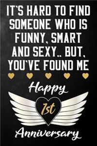 It's Hard To Find Someone Who Is Funny Smart And Sexy But You've Found Me Happy 1st Anniversary
