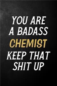 You Are A Badass Chemist Keep That Shit Up