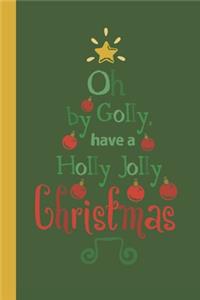 Oh By Golly Have a Holly Jolly Christmas