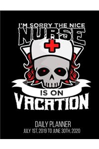 I'm Sorry The Nice Nurse Is On Vacation Daily Planner July 1st, 2019 To June 30th, 2020