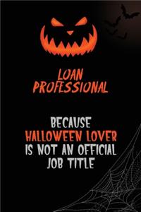 Loan Professional Because Halloween Lover Is Not An Official Job Title