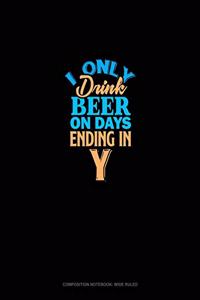 I Only Drink Beer On Days Ending In Y