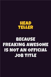 Head Teller, Because Freaking Awesome Is Not An Official Job Title
