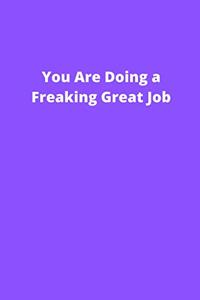 You Are Doing a Freaking Great Job