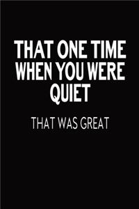 That One Time That You Were Quiet That Was Great
