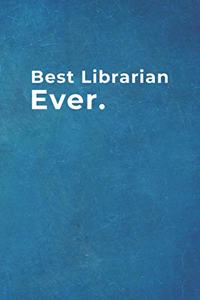 Best Librarian Ever.: Blank Lined Notebook -120 pages - 6"x 9"- Gift for Library Colleagues.