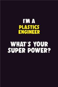 I'M A Plastics Engineer, What's Your Super Power?