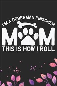 I'm A Doberman Pinscher Mom This Is How I Roll